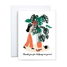 Load image into Gallery viewer, woman in stripe black and white shirt and orange pants with black heeled shoes watering and maintaining a large monstera plant in an orange pot with 'thank you for helping me grow' written in black cursive font at the bottom greeting card