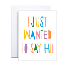 Load image into Gallery viewer, bold hand written font with orange, green, yellow, blue, purple, pink letters saying 'i just wanted to say hi' greeting card