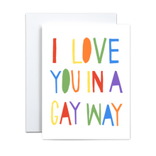 Load image into Gallery viewer, bold rainbow text that resembles cut out paper on a white background that says 'i love you in a gay way' greeting card