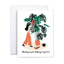 Load image into Gallery viewer, woman in stripe black and white shirt and orange pants with black heeled shoes watering and maintaining a large monstera plant in an orange pot with &#39;thank you for helping me grow&#39; written in black cursive font at the bottom greeting card
