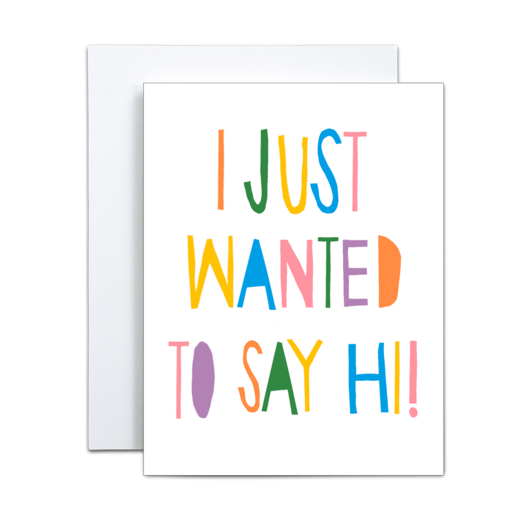 bold hand written font with orange, green, yellow, blue, purple, pink letters saying 'i just wanted to say hi' greeting card