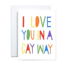 Load image into Gallery viewer, bold rainbow text that resembles cut out paper on a white background that says &#39;i love you in a gay way&#39; greeting card

